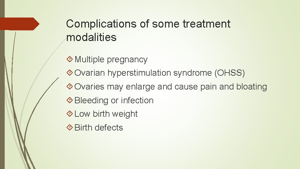 Complications of some treatment modalities Multiple pregnancy Ovarian hyperstimulation syndrome (OHSS) Ovaries may enlarge