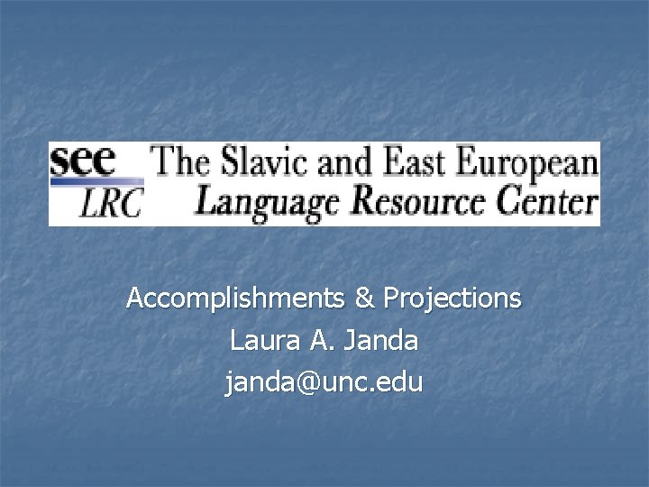 Accomplishments & Projections Laura A. Janda janda@unc. edu 