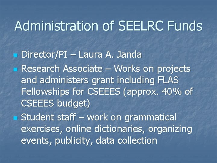 Administration of SEELRC Funds n n n Director/PI – Laura A. Janda Research Associate