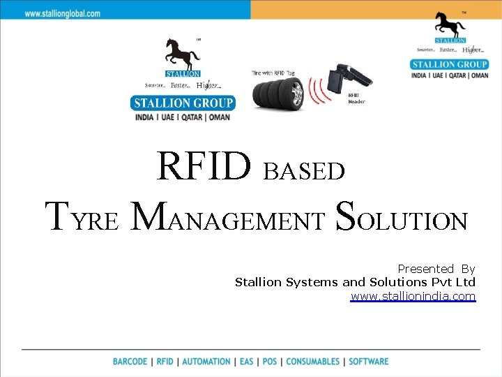 RFID BASED TYRE MANAGEMENT SOLUTION Presented By Stallion Systems and Solutions Pvt Ltd www.