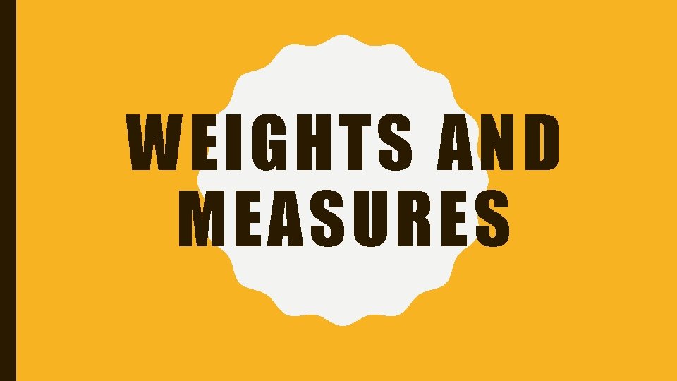 WEIGHTS AND MEASURES 