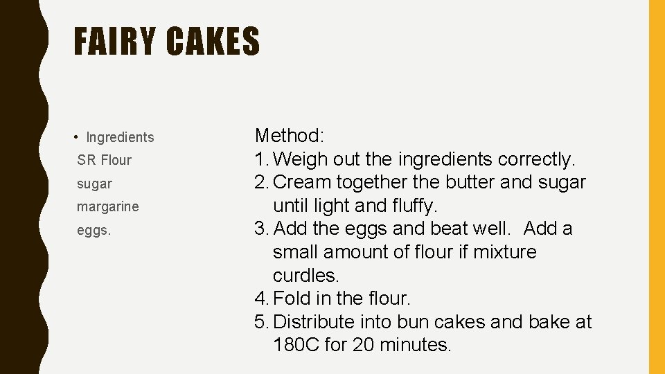 FAIRY CAKES • Ingredients SR Flour sugar margarine eggs. Method: 1. Weigh out the