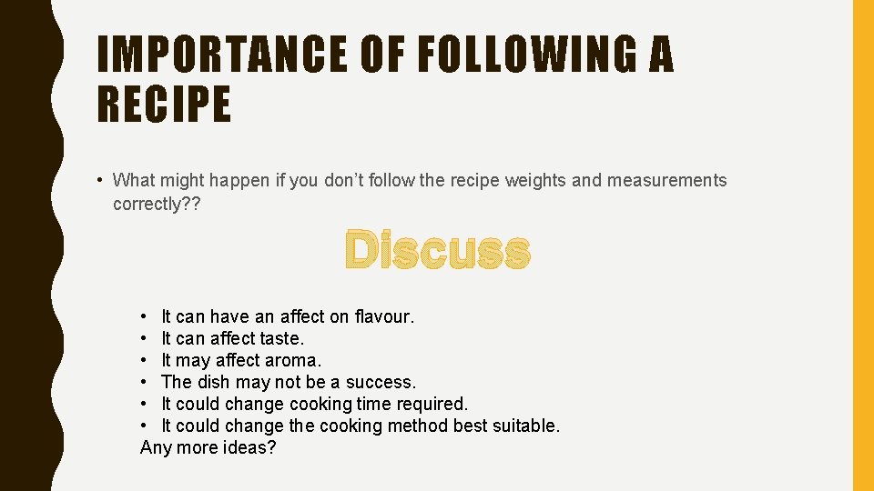 IMPORTANCE OF FOLLOWING A RECIPE • What might happen if you don’t follow the