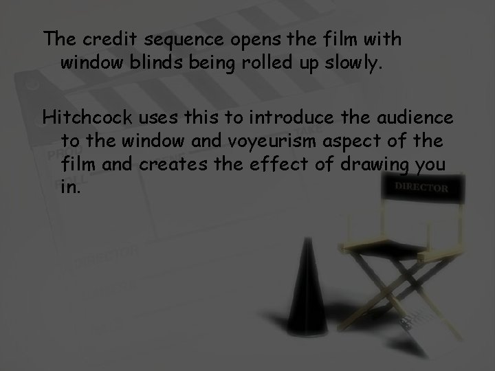 The credit sequence opens the film with window blinds being rolled up slowly. Hitchcock