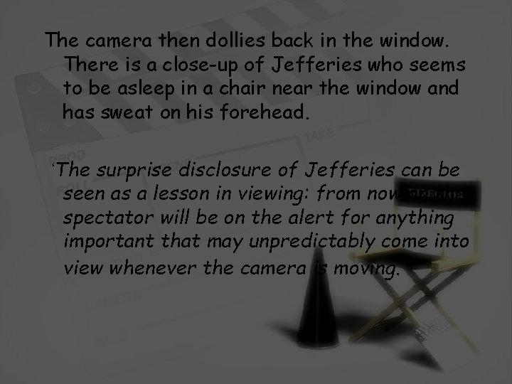 The camera then dollies back in the window. There is a close-up of Jefferies