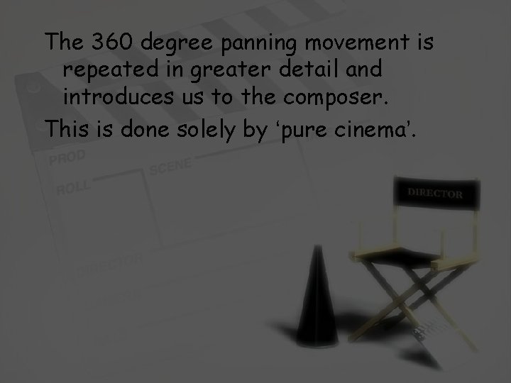 The 360 degree panning movement is repeated in greater detail and introduces us to