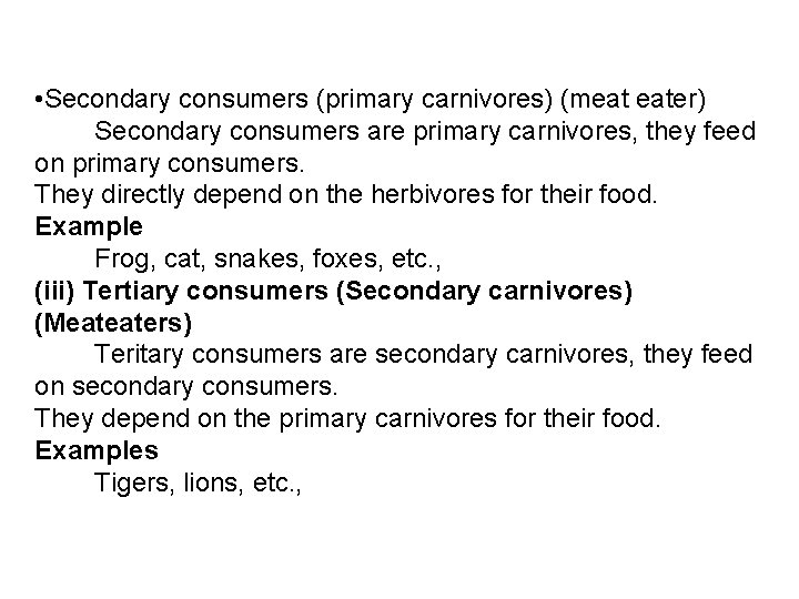  • Secondary consumers (primary carnivores) (meat eater) Secondary consumers are primary carnivores, they