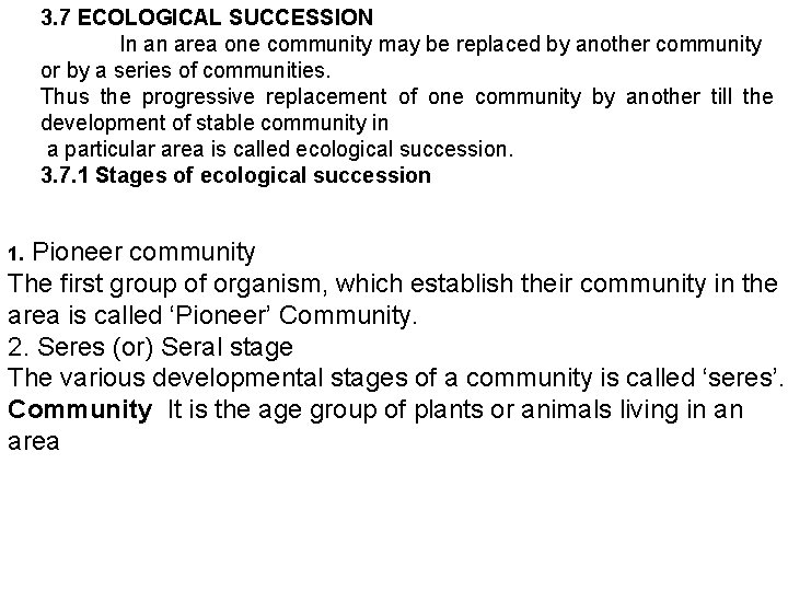 3. 7 ECOLOGICAL SUCCESSION In an area one community may be replaced by another