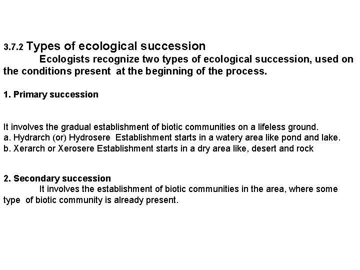 3. 7. 2 Types of ecological succession Ecologists recognize two types of ecological succession,