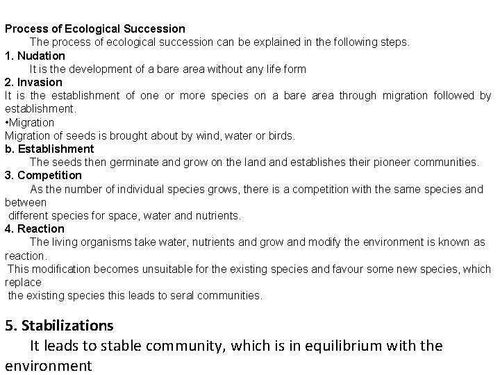 Process of Ecological Succession The process of ecological succession can be explained in the