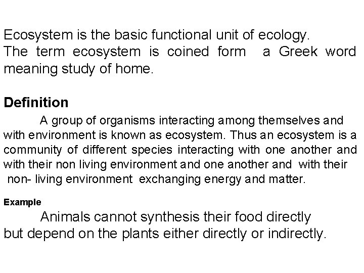 Ecosystem is the basic functional unit of ecology. The term ecosystem is coined form