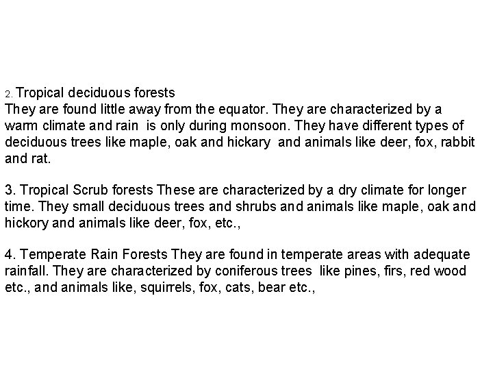 2. Tropical deciduous forests They are found little away from the equator. They are