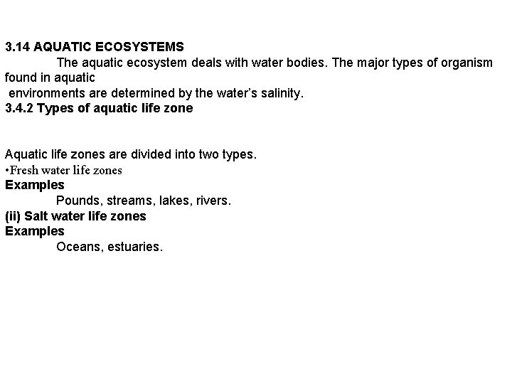 3. 14 AQUATIC ECOSYSTEMS The aquatic ecosystem deals with water bodies. The major types