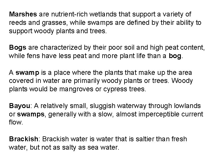 Marshes are nutrient-rich wetlands that support a variety of reeds and grasses, while swamps