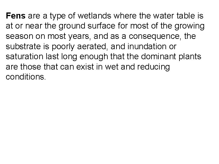 Fens are a type of wetlands where the water table is at or near