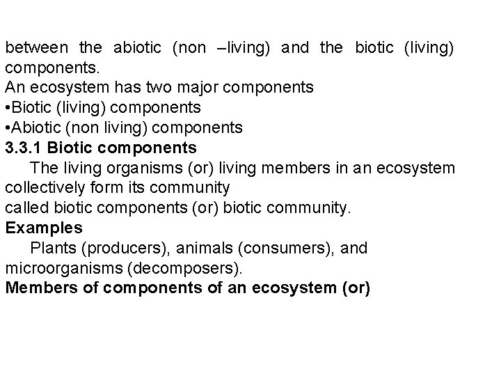 between the abiotic (non –living) and the biotic (living) components. An ecosystem has two