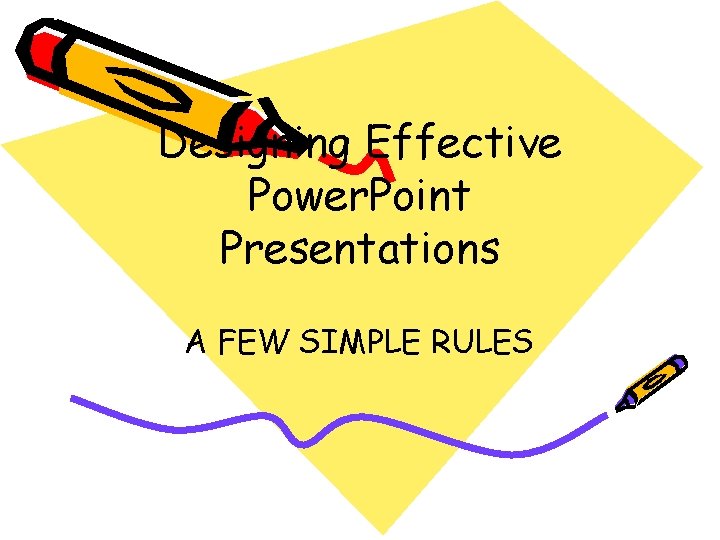 Designing Effective Power Point Presentations A FEW SIMPLE