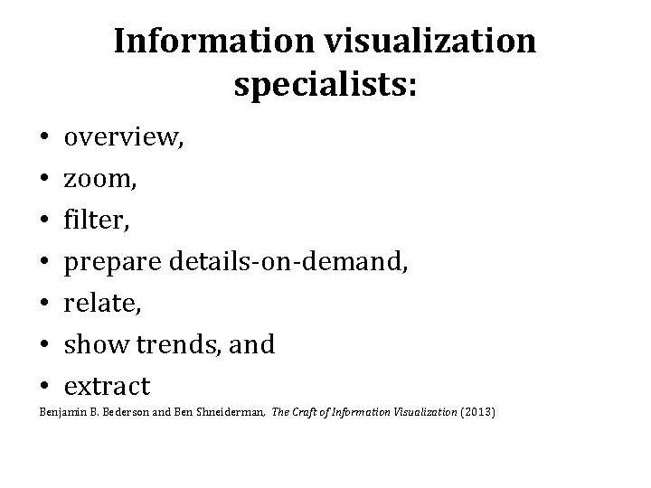 Information visualization specialists: • • overview, zoom, filter, prepare details-on-demand, relate, show trends, and