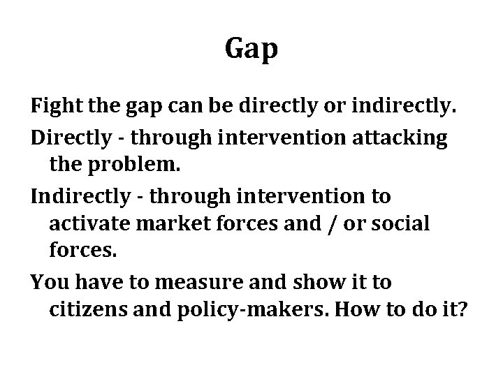 Gap Fight the gap can be directly or indirectly. Directly - through intervention attacking