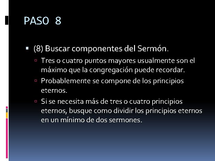 PASO 8 (8) Buscar componentes del Sermón. Tres o cuatro puntos mayores usualmente son