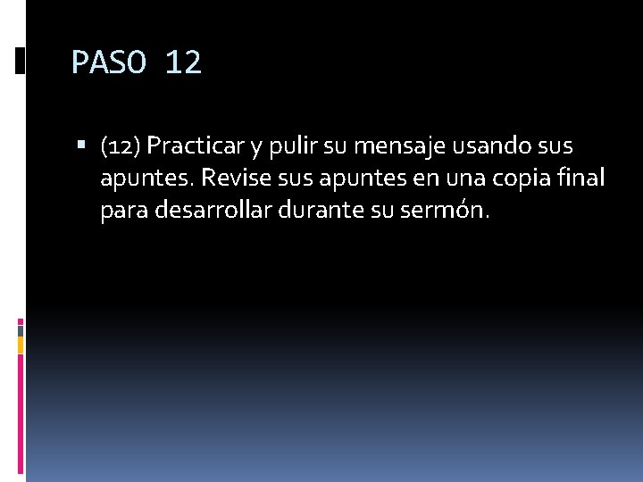 PASO 12 (12) Practicar y pulir su mensaje usando sus apuntes. Revise sus apuntes