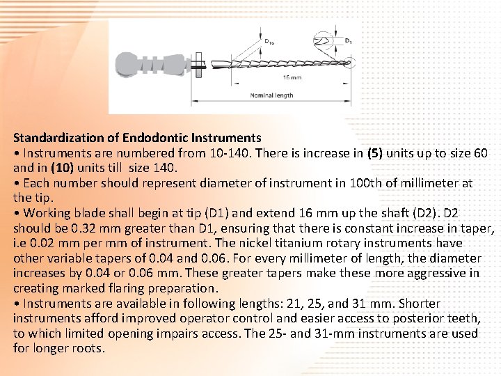 Standardization of Endodontic Instruments • Instruments are numbered from 10 -140. There is increase