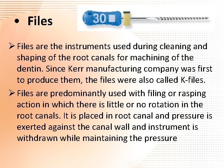  • Files Ø Files are the instruments used during cleaning and shaping of