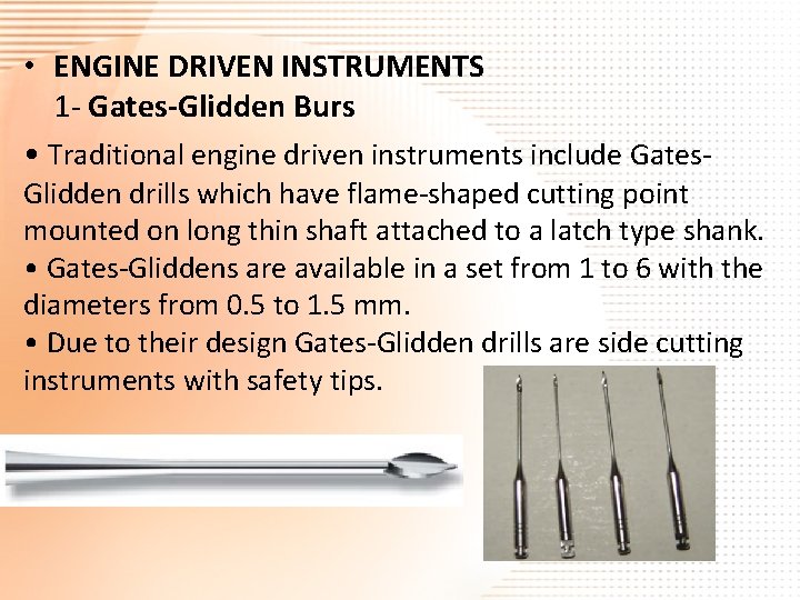  • ENGINE DRIVEN INSTRUMENTS 1 - Gates-Glidden Burs • Traditional engine driven instruments