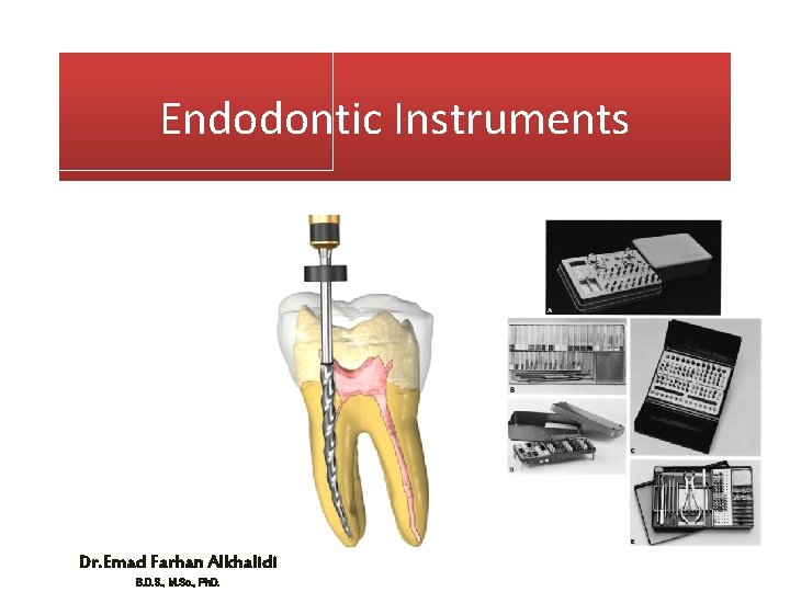 Endodontic Instruments Dr. Emad Farhan Alkhalidi B. D. S. , M. Sc. , Ph.