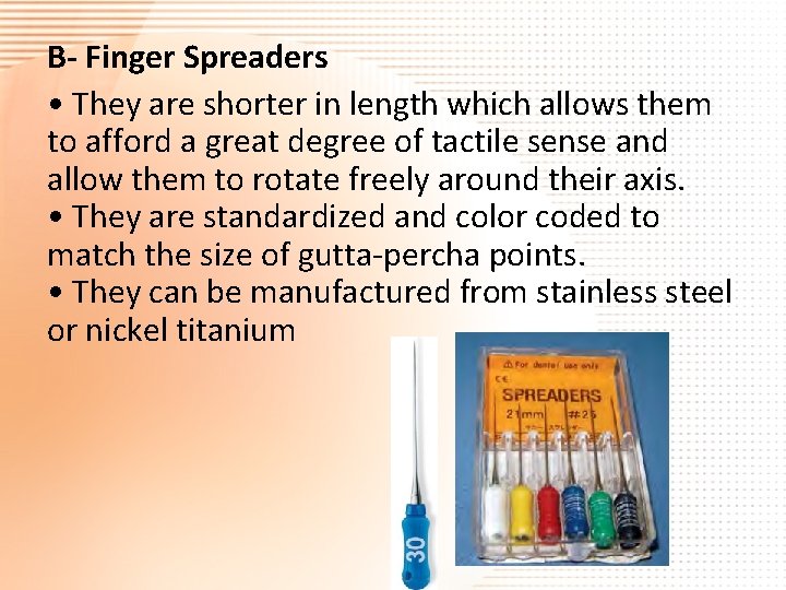 B- Finger Spreaders • They are shorter in length which allows them to afford