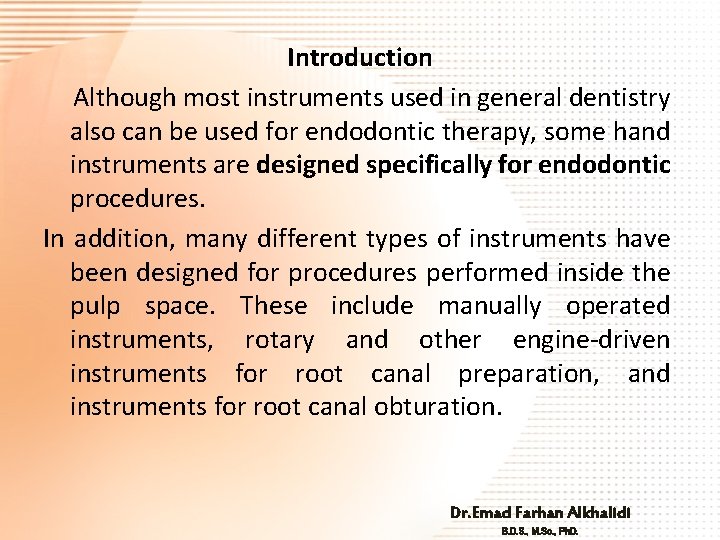 Introduction Although most instruments used in general dentistry also can be used for endodontic