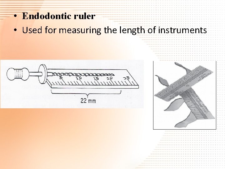  • Endodontic ruler • Used for measuring the length of instruments 