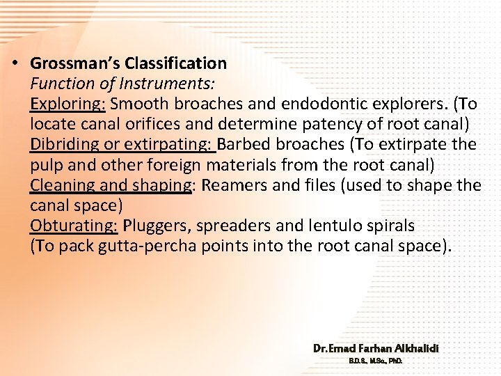  • Grossman’s Classification Function of Instruments: Exploring: Smooth broaches and endodontic explorers. (To