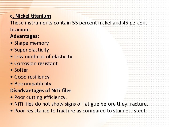 c. Nickel titanium These instruments contain 55 percent nickel and 45 percent titanium. Advantages: