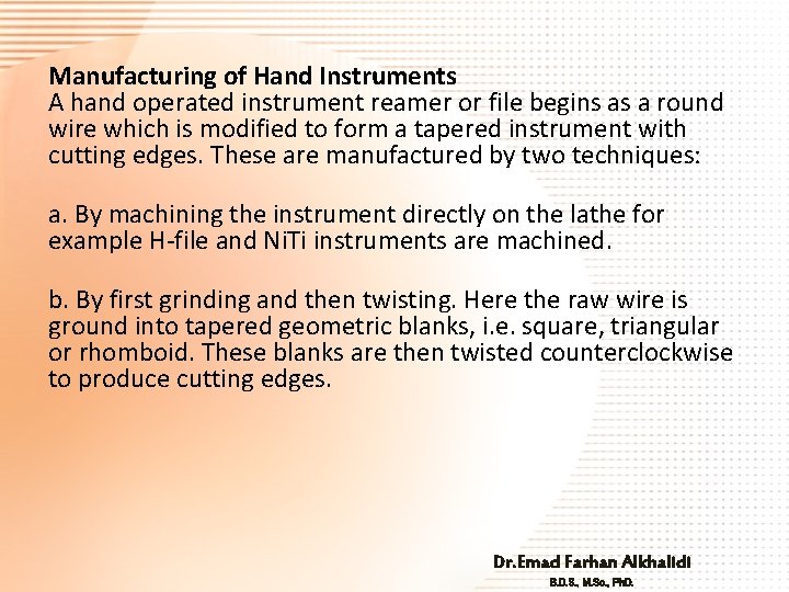 Manufacturing of Hand Instruments A hand operated instrument reamer or file begins as a