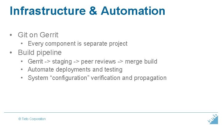 Infrastructure & Automation • Git on Gerrit • Every component is separate project •