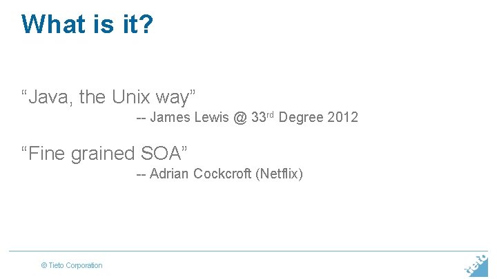 What is it? “Java, the Unix way” -- James Lewis @ 33 rd Degree