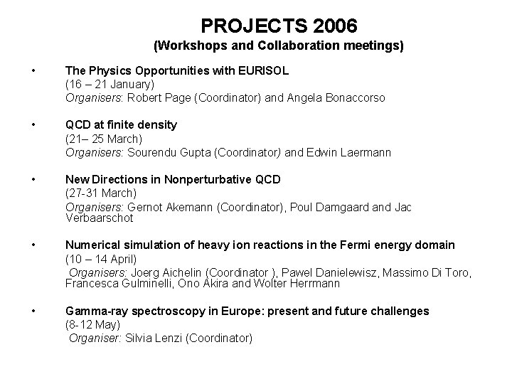 PROJECTS 2006 (Workshops and Collaboration meetings) • The Physics Opportunities with EURISOL (16 –