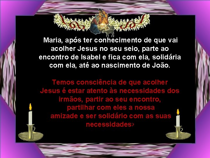 Maria, após ter conhecimento de que vai acolher Jesus no seu seio, parte ao