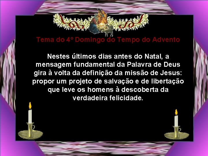 Tema do 4º Domingo do Tempo do Advento Nestes últimos dias antes do Natal,