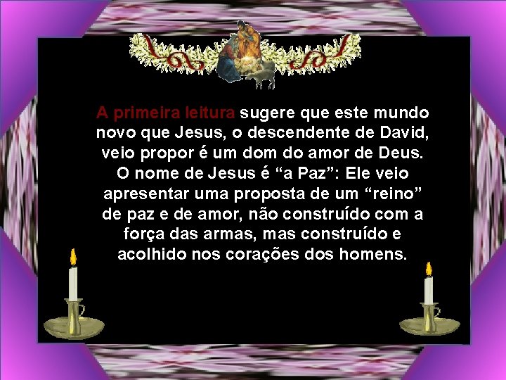 A primeira leitura sugere que este mundo novo que Jesus, o descendente de David,