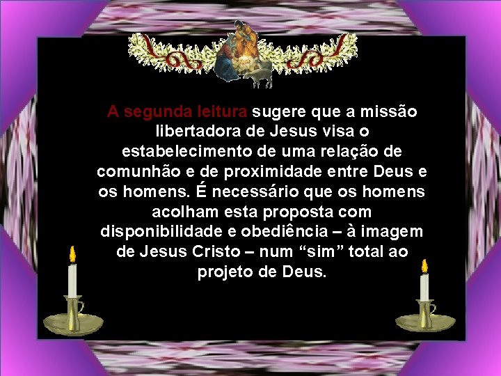 A segunda leitura sugere que a missão libertadora de Jesus visa o estabelecimento de