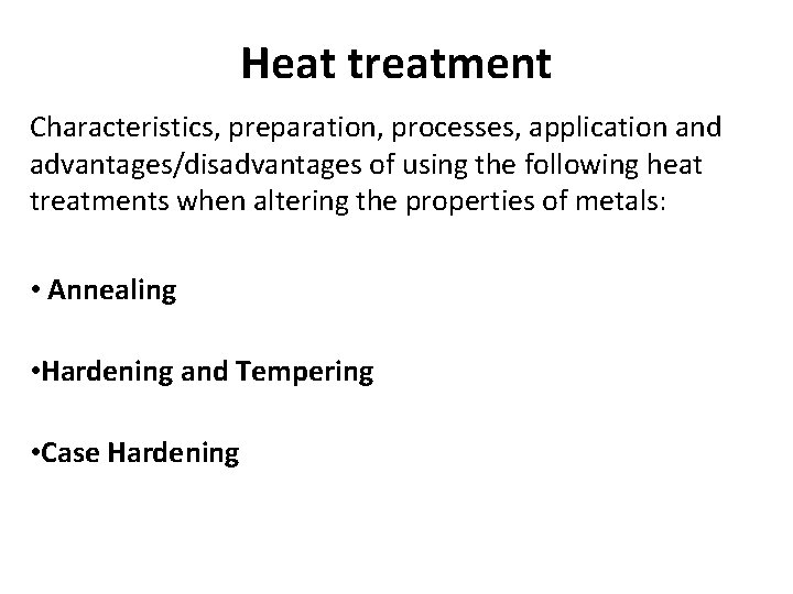 Heat treatment Characteristics, preparation, processes, application and advantages/disadvantages of using the following heat treatments