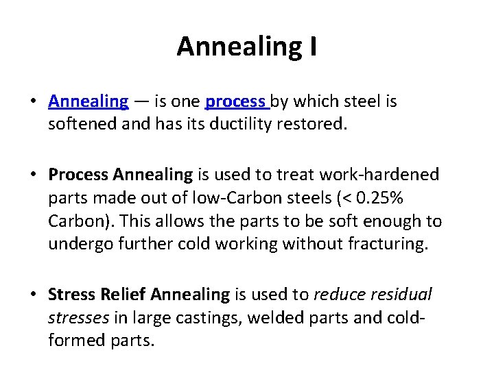 Annealing I • Annealing — is one process by which steel is softened and