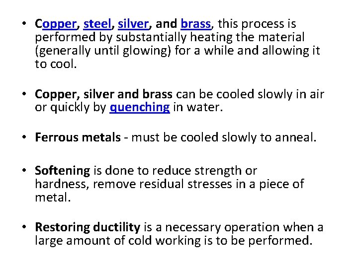  • Copper, steel, silver, and brass, this process is performed by substantially heating