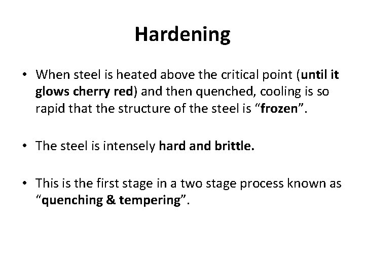 Hardening • When steel is heated above the critical point (until it glows cherry