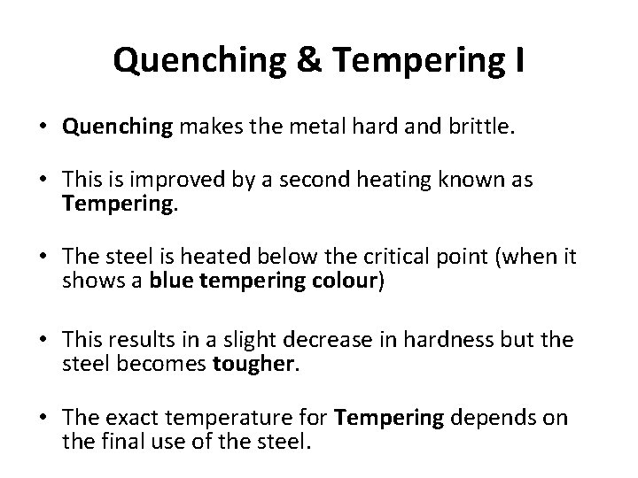 Quenching & Tempering I • Quenching makes the metal hard and brittle. • This