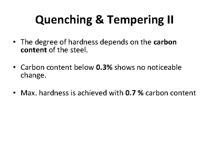 Quenching & Tempering II • The degree of hardness depends on the carbon content