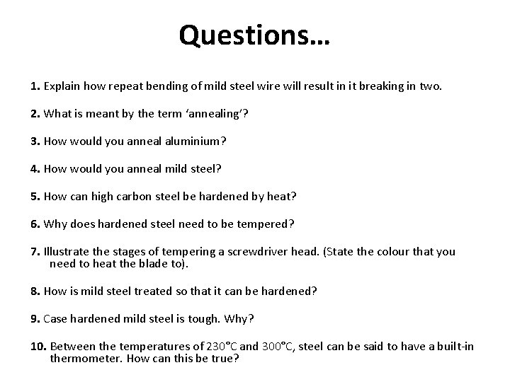 Questions… 1. Explain how repeat bending of mild steel wire will result in it