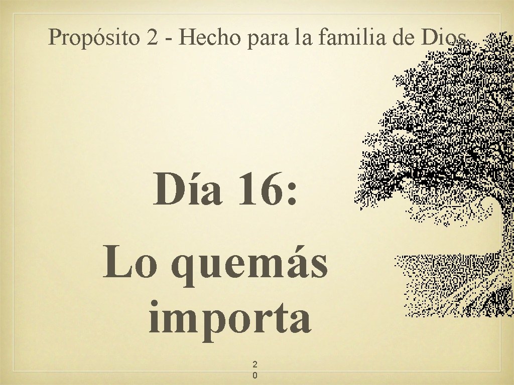 Propósito 2 - Hecho para la familia de Dios Día 16: Lo quemás importa